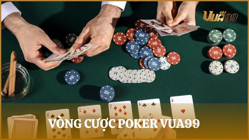 Tổng hợp những vòng cược cơ bản trong một ván bài Poker