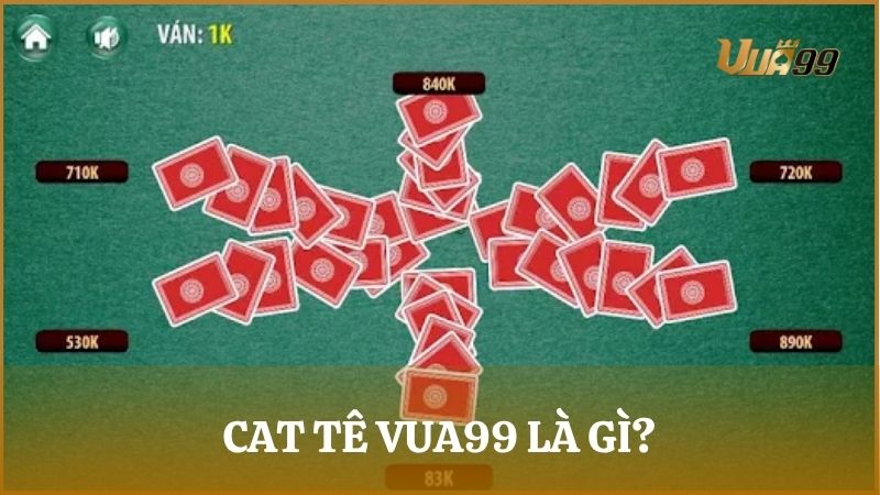 Cat Tê Vua99 là trò chơi bài quen thuộc của Việt Nam dùng bộ bài 52 lá