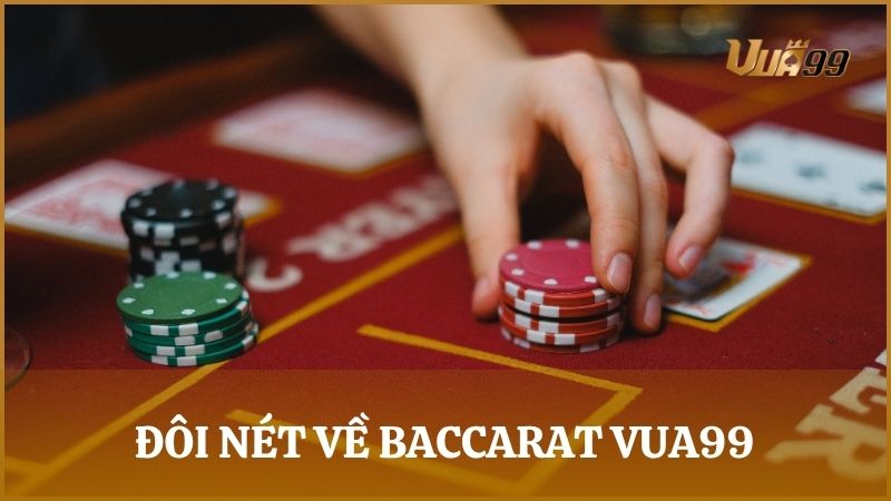 Đôi nét về Baccarat Vua99 – Trò chơi đối kháng may rủi thú vị