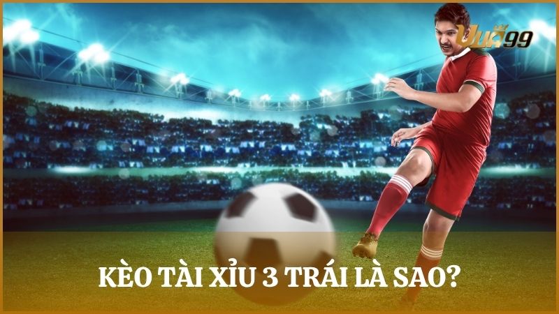 Kèo tài xỉu 3 trái, hay còn gọi là kèo 3 hòa là mốc kèo khi hai đội đều có khả năng ghi bàn tốt