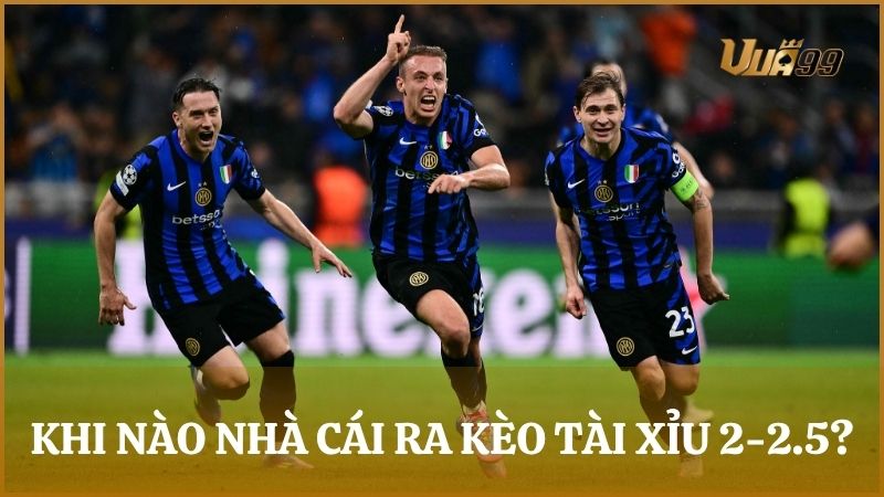 Những trường hợp đặc biệt nhà cái sẽ đưa ra mức cược tài xỉu 2-2.5 trái