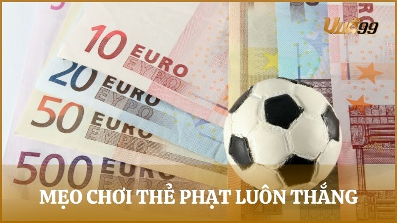 Bỏ túi một vài mẹo chơi kèo cược thẻ phạt hữu ích cho tân binh