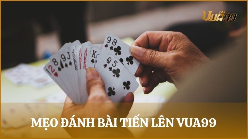Chia sẻ chiến thuật chơi Tiến Lên Miền Nam Vua99 đánh bại đối thủ