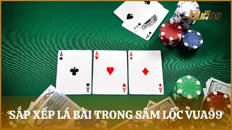 Những cách sắp xếp lá bài trong ván Sâm Lốc tại Vua99