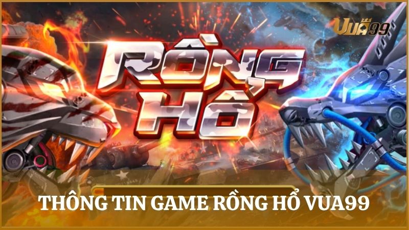 Thông tin game Rồng Hổ Vua99 – Trò chơi bài hấp dẫn xuất phát từ Campuchia