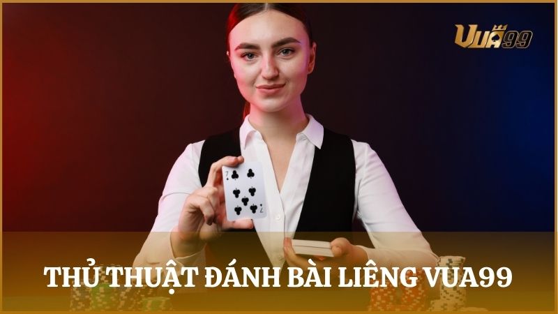 Học hỏi những thủ thuật chơi Liêng bất bại của cao thủ Vua99 để giành chiến thắng