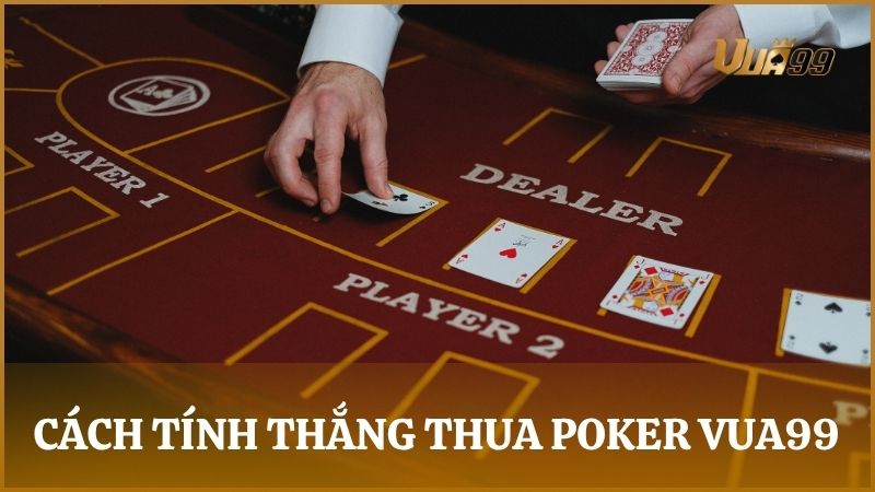 Hướng dẫn cách xác định người thắng thua trong Poker