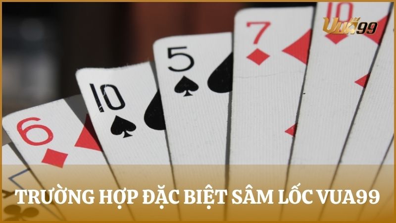Một số trường hợp cần nắm khi tham gia Sâm Lốc