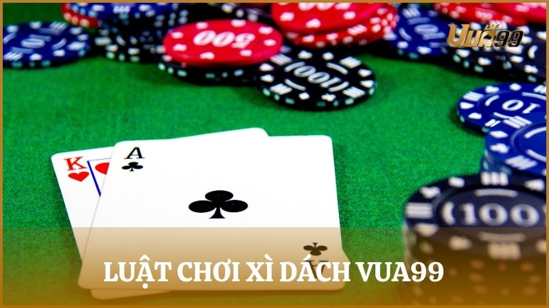 Hướng dẫn chi tiết luật chơi Xì Dách đầy đủ nhất cho người mới tham gia Vua99
